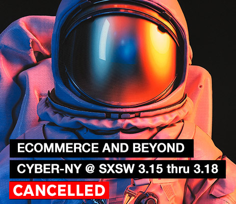 Ecommerce and Beyond! Cyber-NY will be at SXSW March 15th through 18th at Booth 521